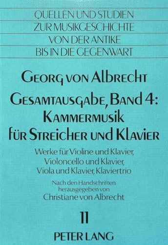 Georg von Albrecht- Gesamtausgabe, Band 4: Kammermusik für Streicher und Klavier: Werke für Violine und Klavier, Violoncello und Klavier, Viola und ... from Antiquity to the Present, Band 11)
