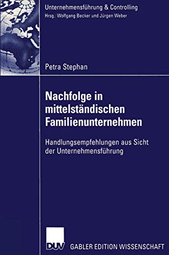 Nachfolge in Mittelständischen Familienunternehmen: Handlungsempfehlungen aus Sicht der Unternehmensführung (Unternehmensführung & Controlling)