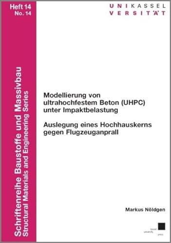 Modellierung von ultrahochfestem Beton (UHPC) unter Impaktbelastung: Auslegung eines Hochhauskerns gegen Flugzeuganprall (Schriftenreihe Baustoffe und Massivbau)