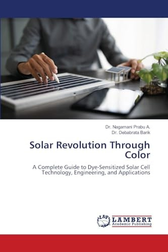 Solar Revolution Through Color: A Complete Guide to Dye-Sensitized Solar Cell Technology, Engineering, and Applications