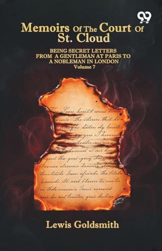 Memoirs Of The Court Of St. Cloud: Being Secret Letters From A Gentleman At Paris To A Nobleman In London Volume 7