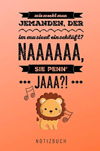 WIE WECKT MAN JEMANDEN, DER IM MUSICAL EINSCHLÄFT? NAAAAAAA SIE PENN' JAAA?! NOTIZBUCH: A5 52 Wochen Kalender für Musical-fans! | Lustiger Löwen ... Familie | Theater | Journal | Kalender