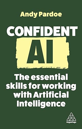 Confident AI: The Essential Skills for Working with Artificial Intelligence: 16