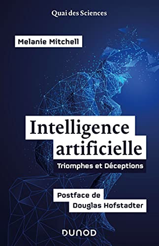 L'intelligence artificielle: Triomphes et déceptions - Postface de Douglas Hofstadter