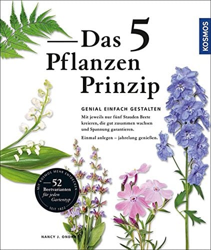 Das 5 Pflanzen Prinzip: Genial gestalten mit nur 5 Staudenarten pro Beet: Genial einfach gestalten mit jeweils nur fünf Stauden Beete