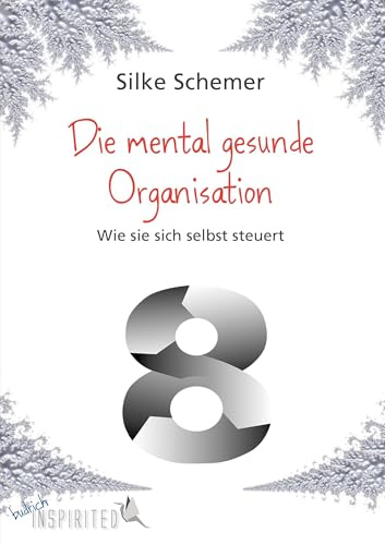 Die mental gesunde Organisation: Wie sie sich selbst steuert