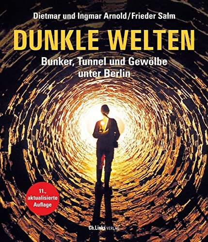 Dunkle Welten: Bunker, Tunnel und Gewölbe unter Berlin