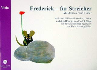 Frederick - für Streicher - Viola: Musiktheater für Kinder, nach dem Bilderbuch von Leo Lionni und dem Hörspiel von Fredrik Vahle für Streichergruppen bearbeitet