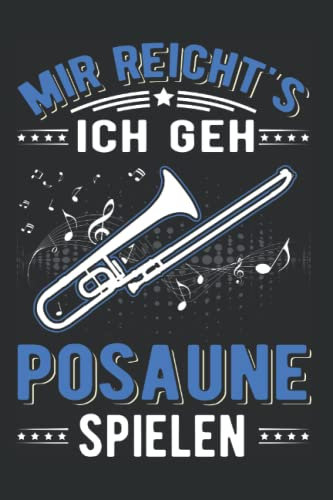Posaune Notizbuch: Mir reicht's Ich geh Posaune spielen Posaunist / 6x9 Zoll / 120 linierte Seiten