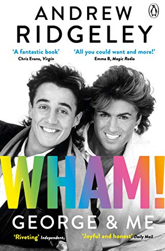 Wham! George & Me: Celebrate 40 Years of Wham! with the Sunday Times Bestseller