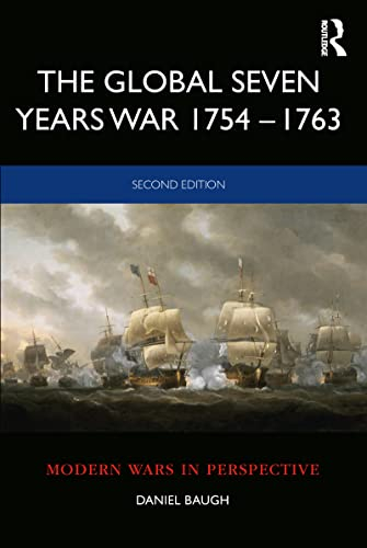 The Global Seven Years War 1754–1763: Britain and France in a Great Power Contest (Modern Wars in Perspective)