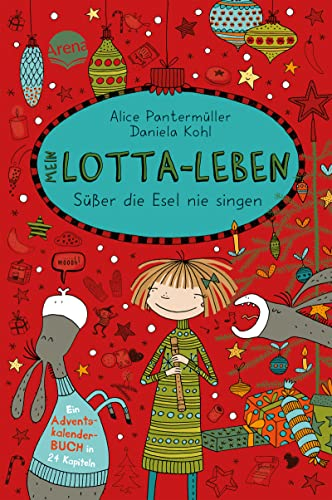 Mein Lotta-Leben. Süßer die Esel nie singen: Ein Adventskalender-Buch in 24 Kapiteln. Ab 9 Jahren