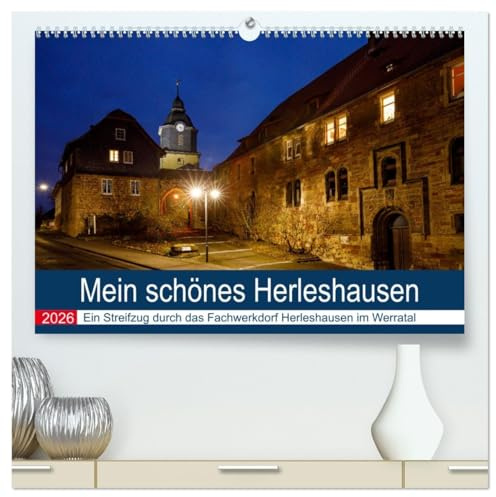 Mein schönes Herleshausen (hochwertiger Premium Wandkalender 2026 DIN A2 quer), Kunstdruck in Hochglanz: Ein Streifzug durch das schöne Fachwerkdorf Herleshausen im Werratal (CALVENDO Orte)
