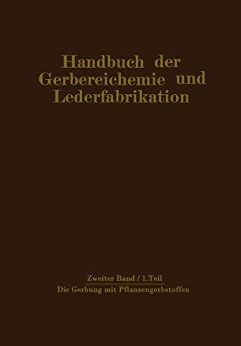 Die Gerbung mit Pflanzengerbstoffen: Gerbmittel und Gerbverfahren (Handbuch der Gerbereichemie und Lederfabrikation / Das Leder) (German Edition) ... und Lederfabrikation, 2, Band 2)