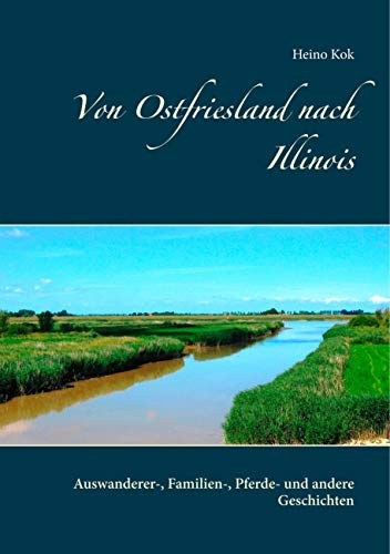 Von Ostfriesland nach Illinois: Auswanderer-, Familien-, Pferde- und andere Geschichten
