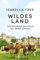 Wildes Land: Die Rückkehr der Natur auf unser Landgut