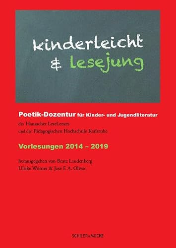kinderleicht & lesejung: Poetik-Dozentur für Kinder- und Jugendliteratur des Hausacher LeseLenzes und der Pädagogischen Hochschule Karlsruhe. Vorlesungen 2014-2019