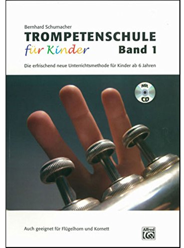 Trompetenschule für Kinder, Band 1: Die erfrischend neue Unterrichtsmethode für Kinder ab 6 Jahren. Auch geeignet für Kornett und Flügelhorn!