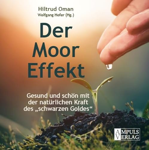 Der Moor-Effekt: Gesund und schön mit der natürlichen Kraft des „schwarzen Goldes“ (Gesund mit der Kraft der Natur: Neues Wissen um sanfte Heilung)