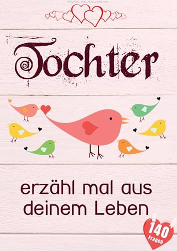 Tochter, erzähl mal aus deinem Leben: Liebevolles Buch zum Ausfüllen Tochter erzähl doch mal!