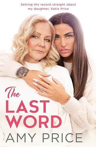 The Last Word: The Sunday Times bestseller telling the true and honest story of Katie Price from a mother’s perspective revealing untold and new facts