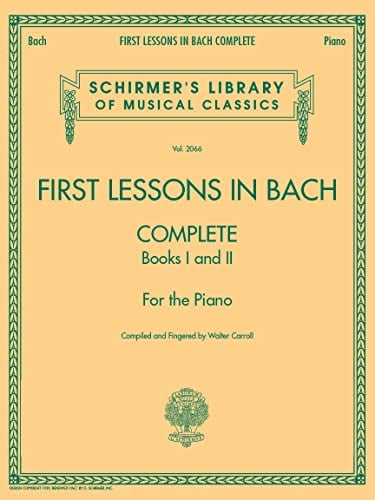 First Lessons in Bach Complete: Books I and II for the Piano (Schirmer's Library of Musical Classics): Complete, Books 1 and 2 for the Piano (Schirmer's Library of Musical Classics, 2066, Band 2066)