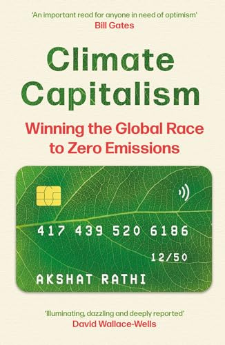 Climate Capitalism: Winning the Global Race to Zero Emissions / An important read for anyone in need of optimism Bill Gates