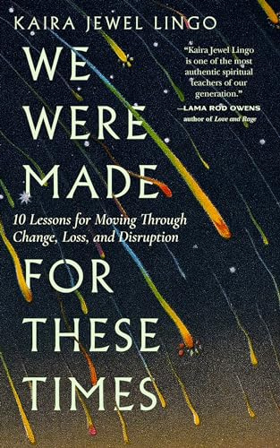 We Were Made for These Times: Skillfully Moving through Change, Loss, and Disruption