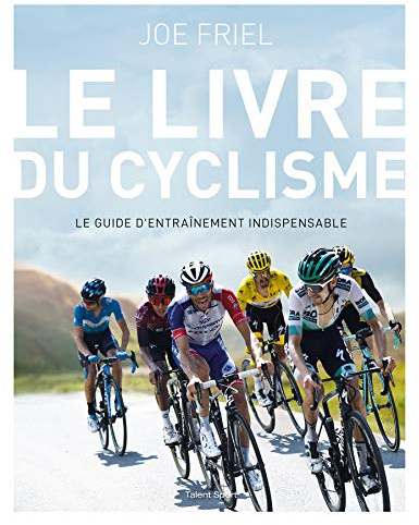Le livre du cyclisme: Le guide d'entraînement indispensable