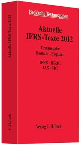 Aktuelle IFRS-Texte 2012: Deutsch - Englisch. IFRS, IFRIC, IAS, SIC, Rechtsstand: 1. Juli 2012 (Beck'sche Textausgaben)