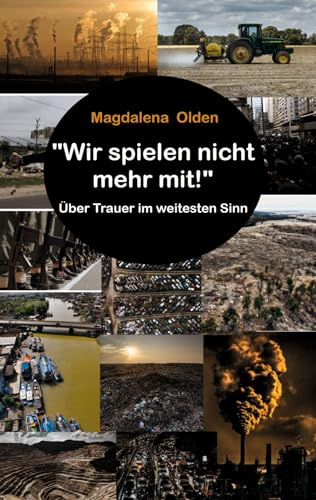 Wir spielen nicht mehr mit!: Über Trauer im weitesten Sinn