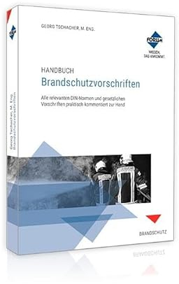Handbuch Brandschutzvorschriften: Alle relevanten DIN Normen und gesetzlichen Vorschriften praktisch zur Hand
