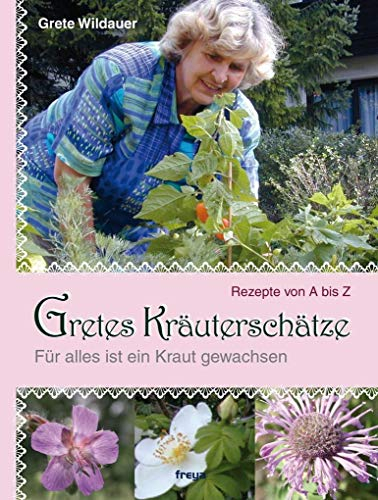 Gretes Kräuterschätze: Für alles ist ein Kraut gewachsen