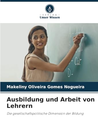 Ausbildung und Arbeit von Lehrern: Die gesellschaftspolitische Dimension der Bildung