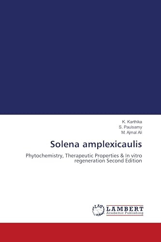 Solena amplexicaulis: Phytochemistry, Therapeutic Properties & In vitro regeneration Second Edition