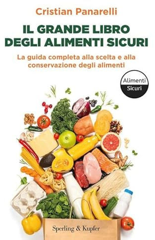 Il grande libro degli alimenti sicuri. La guida completa alla scelta e alla conservazione degli alimenti