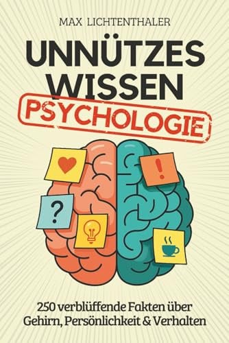 Unnützes Wissen Psychologie: 250 verblüffende Fakten über Gehirn, Persönlichkeit & Verhalten | Das perfekte Geschenk für Psychologie-Fans, Studenten und alle, die Menschen verstehen wollen