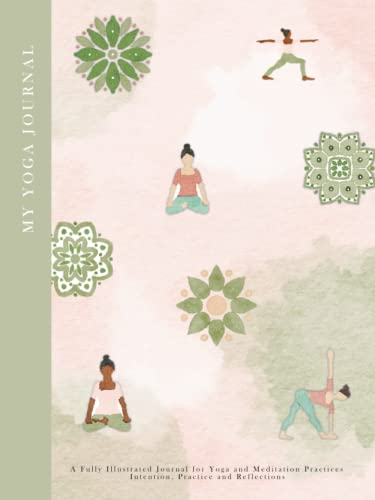 My Yoga Journal: A Fully Illustrated Journal for recording Yoga and Meditation Practices - Intention, Practice and Reflections