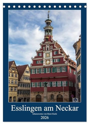 Esslingen am Neckar - Sehenswertes (Tischkalender 2026 DIN A5 hoch), CALVENDO Monatskalender: Die Altstadt der Tourismushochburg Esslingen am Neckar (CALVENDO Orte)