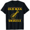 Old Man With A Ukulele Gitarre Player Music Lover Grafik T-Shirt