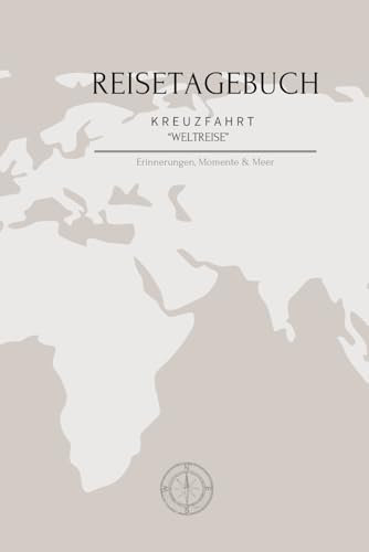 Reisetagebuch Kreuzfahrt: Erinnerungen, Momente & Meer für die Weltreise mit dem Kreuzfahrtschiff