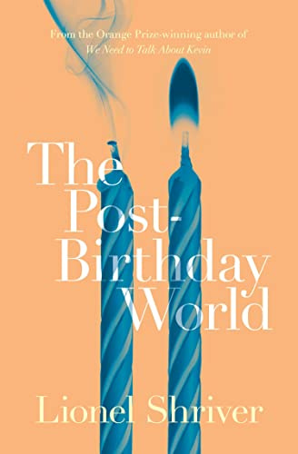 The Post-Birthday World: A Masterful Adult Fiction Story of Contemporary Romance and Difficult Choices
