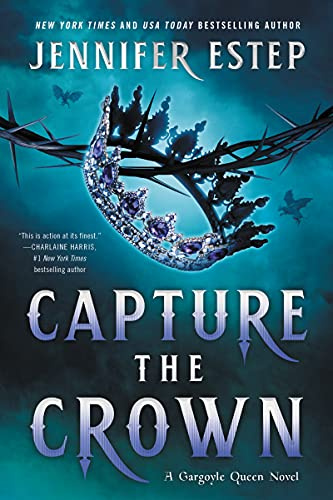 Capture the Crown: A Magical Fantasy Romance Full of Intrigue and Betrayal (A Gargoyle Queen Novel)