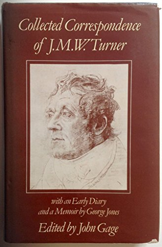 Collected Correspondence of J.M.W. Turner: With an Early Diary and a Memoir by George Jones