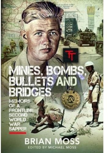 Mines, Bombs, Bullets and Bridges: A Sapper's Second World War Diary