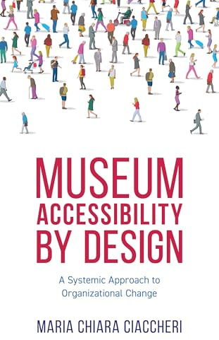 Museum Accessibility by Design: A Systemic Approach to Organizational Change (American Alliance of Museums)