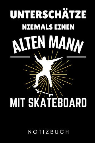 UNTERSCHÄTZE NIEMALS EINEN ALTEN MANN MIT SKATEBOARD NOTIZBUCH: A5 WOCHENPLANER Skateboarder Geschenk | Skateboard Buch | Kinder Erwachsene | ... Skateboardfahrer | Geschenke für Jugendliche