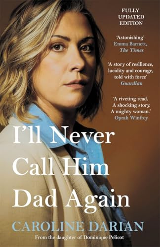 I'll Never Call Him Dad Again: By the daughter of Dominique and Gisèle Pelicot: Turning our family trauma of Chemical Submission into a collective fight