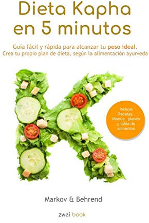 Dieta Kapha en 5 Minutos - Guía fácil y rápida para alcanzar tu peso ideal: Crea tu propio plan de dieta, según la alimentación Ayurveda: 3 (Dieta en 5 Minutos)