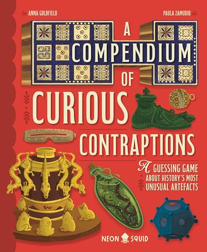 A Compendium of Curious Contraptions: A Guessing Game About History's Most Unusual Artefacts